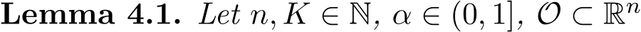 Lemma 4.1. Let n, K ∈ N, α ∈ (0, 1], O ⊂ Rn 