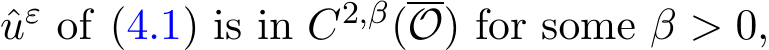 uε of (4.1) is in C2,β(O) for some β > 0,