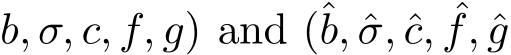 b, σ, c, f, g) and (ˆb, ˆσ, ˆc, ˆf, ˆg