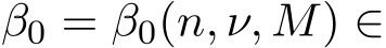  β0 = β0(n, ν, M) ∈