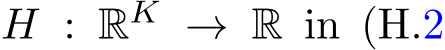  H : RK → R in (H.2