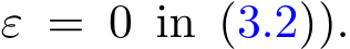  ε = 0 in (3.2)).