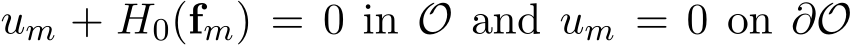 um + H0(fm) = 0 in O and um = 0 on ∂O