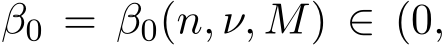  β0 = β0(n, ν, M) ∈ (0,