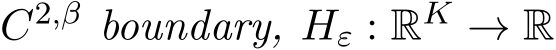 C2,β boundary, Hε : RK → R