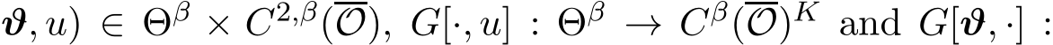 ϑ, u) ∈ Θβ × C2,β(O), G[·, u] : Θβ → Cβ(O)K and G[ϑ, ·] :