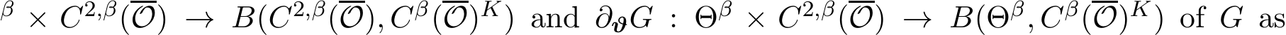 β × C2,β(O) → B(C2,β(O), Cβ(O)K) and ∂ϑG : Θβ × C2,β(O) → B(Θβ, Cβ(O)K) of G as