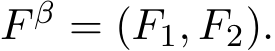  F β = (F1, F2).