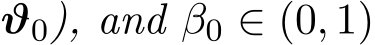  ϑ0), and β0 ∈ (0, 1)