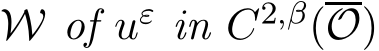  W of uε in C2,β(O)