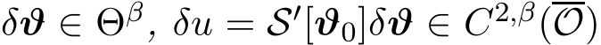  δϑ ∈ Θβ, δu = S′[ϑ0]δϑ ∈ C2,β(O)