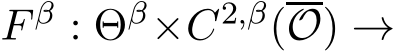  F β : Θβ×C2,β(O) →