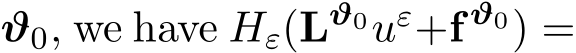  ϑ0, we have Hε(Lϑ0uε+f ϑ0) =