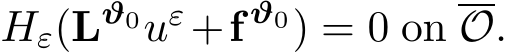  Hε(Lϑ0uε+f ϑ0) = 0 onO.