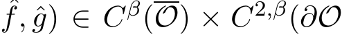 f, ˆg) ∈ Cβ(O) × C2,β(∂O