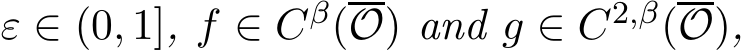  ε ∈ (0, 1], f ∈ Cβ(O) and g ∈ C2,β(O),