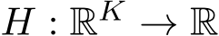  H : RK → R