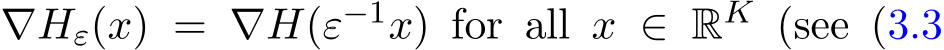  ∇Hε(x) = ∇H(ε−1x) for all x ∈ RK (see (3.3