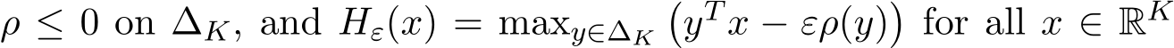  ρ ≤ 0 on ∆K, and Hε(x) = maxy∈∆K�yT x − ερ(y)�for all x ∈ RK