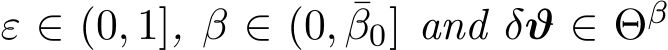  ε ∈ (0, 1], β ∈ (0, ¯β0] and δϑ ∈ Θβ 