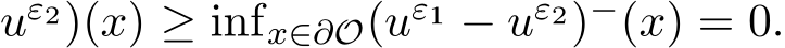 uε2)(x) ≥ infx∈∂O(uε1 − uε2)−(x) = 0.