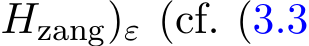 Hzang)ε (cf. (3.3