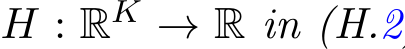 H : RK → R in (H.2