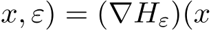 x, ε) = (∇Hε)(x