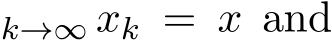 k→∞ xk = x and