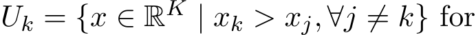  Uk = {x ∈ RK | xk > xj, ∀j ̸= k} for