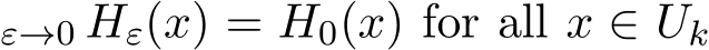 ε→0 Hε(x) = H0(x) for all x ∈ Uk