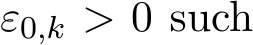  ε0,k > 0 such