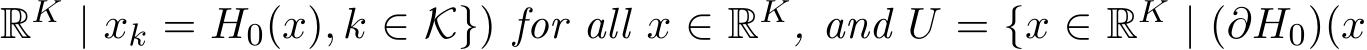 RK | xk = H0(x), k ∈ K}) for all x ∈ RK, and U = {x ∈ RK | (∂H0)(x