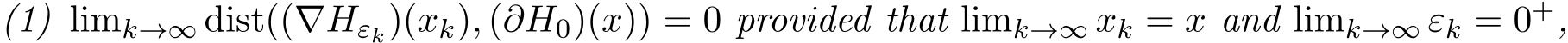 (1) limk→∞ dist((∇Hεk)(xk), (∂H0)(x)) = 0 provided that limk→∞ xk = x and limk→∞ εk = 0+,