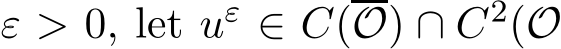  ε > 0, let uε ∈ C(O) ∩ C2(O