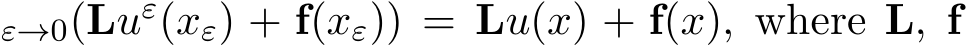 ε→0(Luε(xε) + f(xε)) = Lu(x) + f(x), where L, f