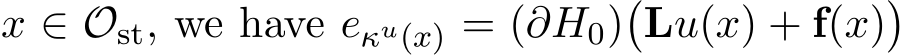 x ∈ Ost, we have eκu(x) = (∂H0)�Lu(x) + f(x)�