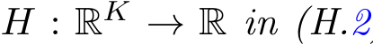  H : RK → R in (H.2