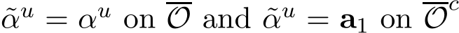 αu = αu onO and ˜αu = a1 onOc