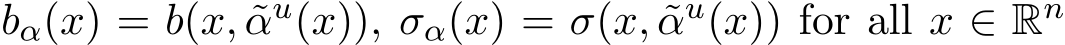  bα(x) = b(x, ˜αu(x)), σα(x) = σ(x, ˜αu(x)) for all x ∈ Rn