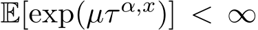  E[exp(µτ α,x)] < ∞