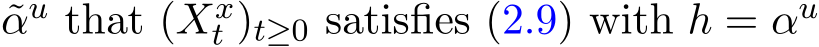 αu that (Xxt )t≥0 satisfies (2.9) with h = αu