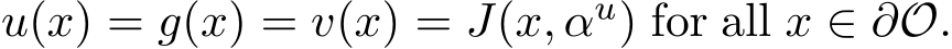  u(x) = g(x) = v(x) = J(x, αu) for all x ∈ ∂O.