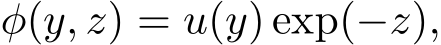  φ(y, z) = u(y) exp(−z),