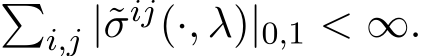 �i,j |˜σij(·, λ)|0,1 < ∞.