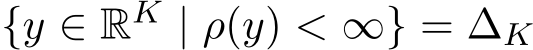  {y ∈ RK | ρ(y) < ∞} = ∆K