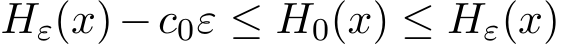  Hε(x)−c0ε ≤ H0(x) ≤ Hε(x)