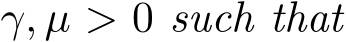  γ, µ > 0 such that