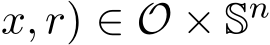 x, r) ∈ O × Sn