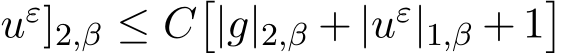 uε]2,β ≤ C�|g|2,β + |uε|1,β + 1�